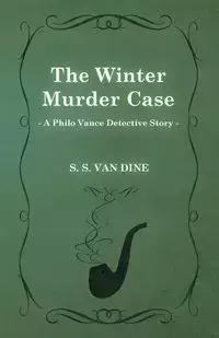 The Winter Murder Case (a Philo Vance Detective Story) - Dine S. S. Van