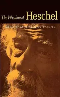 The Wisdom of Heschel - Abraham Joshua Heschel