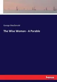 The Wise Woman - A Parable - George MacDonald