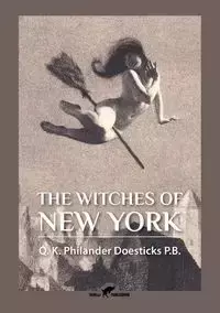 The Witches of New York - Doesticks Q. K. Philander