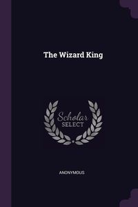 The Wizard King - Anonymous