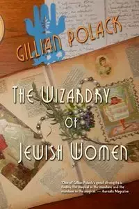 The Wizardry of Jewish Women - Gillian Polack