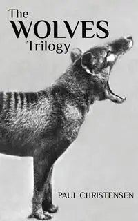 The Wolves Trilogy - Paul Christensen