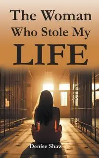 The Woman Who Stole My Life - Denise Shaw