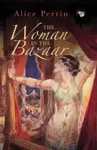 The Woman in the Bazaar - Alice Perrin