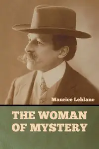 The Woman of Mystery - Maurice Leblanc