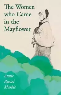 The Women who Came in the Mayflower - Annie Russel Marble