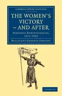 The Women's Victory - And After - Millicent Garrett Fawcett