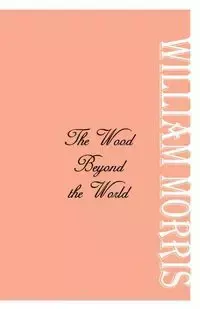 The Wood Beyond the World - Morris William