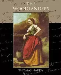 The Woodlanders - Thomas Hardy