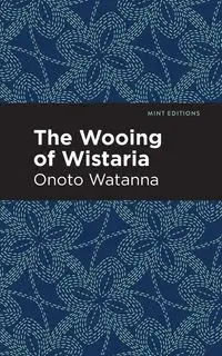 The Wooing of Wistaria - Watanna Onoto