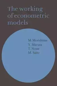 The Working of Econometric Models - Morishima M.