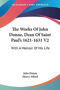 The Works Of John Donne, Dean Of Saint Paul's 1621-1631 V2 - John Donne