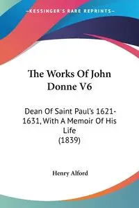 The Works Of John Donne V6 - Henry Alford