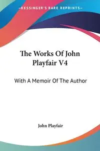 The Works Of John Playfair V4 - John Playfair