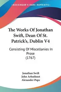 The Works Of Jonathan Swift, Dean Of St. Patrick's, Dublin V4 - Jonathan Swift