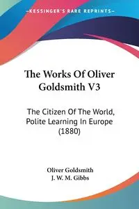 The Works Of Oliver Goldsmith V3 - Oliver Goldsmith