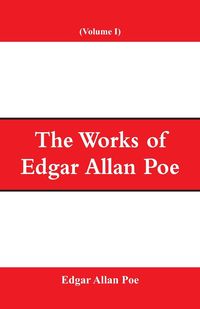 The Works of Edgar Allan Poe (Volume I) - Edgar Allan Poe