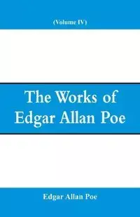 The Works of Edgar Allan Poe (Volume IV) - Edgar Allan Poe