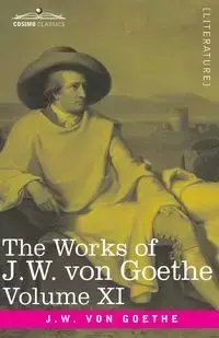 The Works of J.W. von Goethe, Vol. XI (in 14 volumes) - von Johann Wolfgang