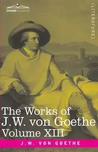 The Works of J.W. von Goethe, Vol. XIII (in 14 volumes) - George Henry Lewes