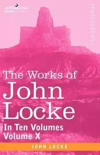 The Works of John Locke, in Ten Volumes - Vol. X - John Locke