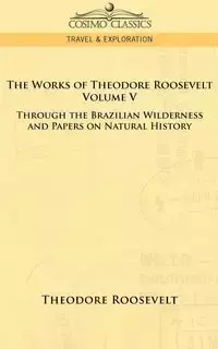 The Works of Theodore Roosevelt - Volume V - Roosevelt Theodore IV