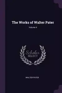 The Works of Walter Pater; Volume 4 - Walter Pater