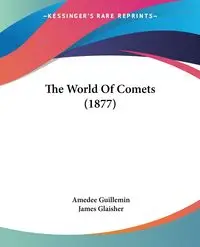 The World Of Comets (1877) - Guillemin Amedee