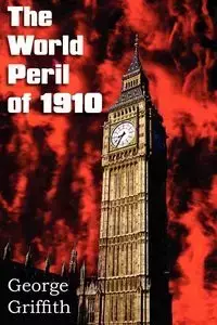 The World Peril of 1910 - George Griffith