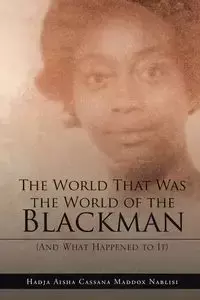 The World That Was the World of the Blackman - Aisha Maddox Nablisi Hadja Cassana