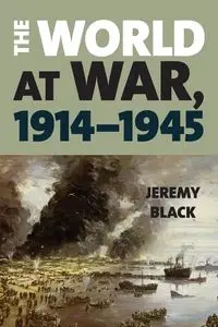 The World at War, 1914-1945 - Jeremy Black