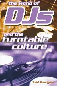 The World of DJs and the Turntable Culture - Todd Souvignier