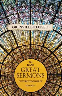 The World's Great Sermons - Guthrie to Mozley - Volume V - kleiser Grenville