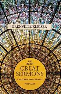 The World's Great Sermons - L. Beecher to Bushnell - Volume IV - kleiser Grenville