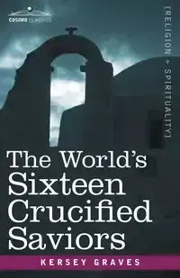 The World's Sixteen Crucified Saviors - Graves Kersey