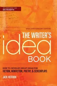 The Writer's Idea Book 10th Anniversary Edition - Jack Heffron