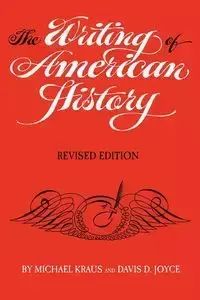 The Writing of American History, Revised Edition - Michael Kraus