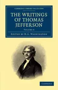 The Writings of Thomas Jefferson - Volume 8 - Jefferson Thomas