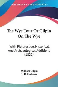 The Wye Tour Or Gilpin On The Wye - William Gilpin