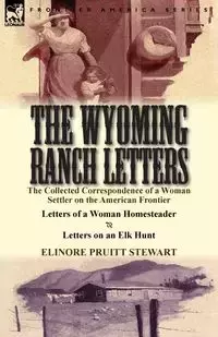 The Wyoming Ranch Letters - Stewart Elinore Pruitt