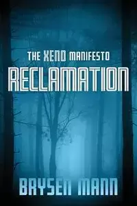 The Xeno Manifesto - Reclamation - Mann Brysen