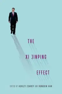 The Xi Jinping Effect - Esarey Ashley