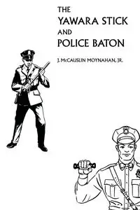 The Yawara Stick and Police Baton - James Moynahan