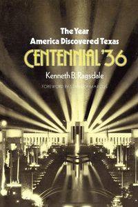 The Year America Discovered Texas Centennial '36 - Ragsdale Kenneth B.