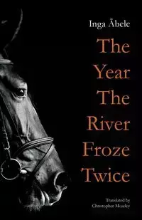 The Year the River Froze Twice - Inga Ābele