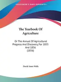 The Yearbook Of Agriculture - David Wells Ames