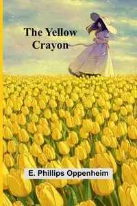 The Yellow Crayon - Phillips Oppenheim E.