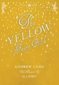 The Yellow Fairy Book - Illustrated by H. J. Ford - Lang Andrew