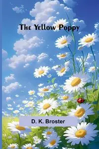 The Yellow Poppy - K. Broster D.